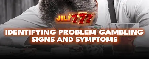 Identifying Problem Gambling: Signs and Symptoms